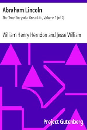 [Gutenberg 38483] • Abraham Lincoln: The True Story of a Great Life, Volume 1 (of 2)